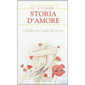 Storia d'amore. Dal libro di Catullo di Verona