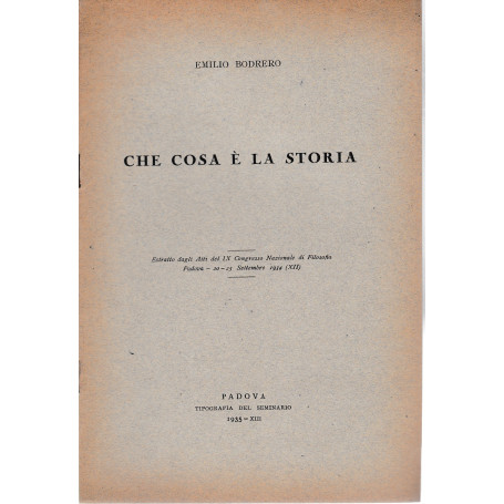 Che cosa è la storia. Estratto dagli atti del IX congresso Nazionale di Filosofia Padova 20-23 Sett. 1934