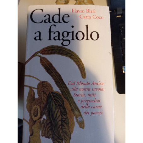 Cade a fagiolo. Dal mondo antico alla nostra tavola. Storia miti e pregiudizi della carne dei poveri