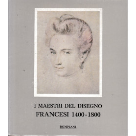 I maestri del disegno. Francesi 1400-1800.