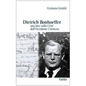 Dietrich Bonhoeffer. Una luce sulla crisi dell'Occidente cristiano