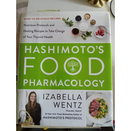 Hashimoto's Food Pharmacology: Nutrition Protocols and Healing Recipes to Take Charge of Your Thyroid Health