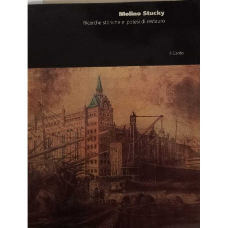 Molino Stucky. Ricerche storiche e ipotesi di restauro.