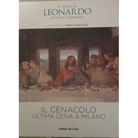Il genio di Leonardo artista e scienziato.Il cenacolo: ultima cena a Milano.