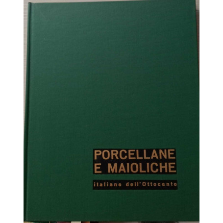 Porcellane e maioliche italiane dell'ottocento.