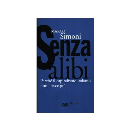 Senza alibi. Perché il capitalismo italiano non cresce più