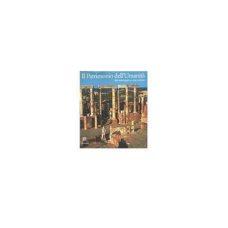 Il Patrimonio dell'Umanità. Siti archeologici e centri urbani