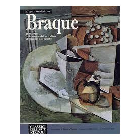 L' Opera Completa di Braque. Dalla Scomposizione Cubista al Recupero dell'Oggetto. 1908-1929