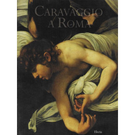 Caravaggio a Roma. Ediz. illustrata.