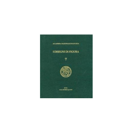 I disegni di figura nell'Archivio storico dell'Accademia di San Luca. Vol. 3°/1.