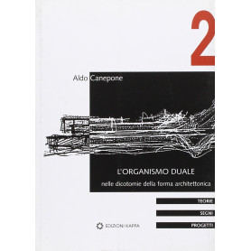 L'organismo duale. Nelle dicotomie della forma architettonica