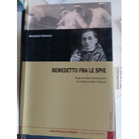 Benedetto fra le spie. Negli anni della Grande guerra un intrigo tra Italia e Vaticano