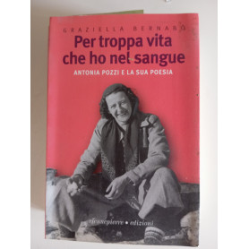 Per troppa vita che ho nel sangue. Antonia Pozzi e la sua poesia