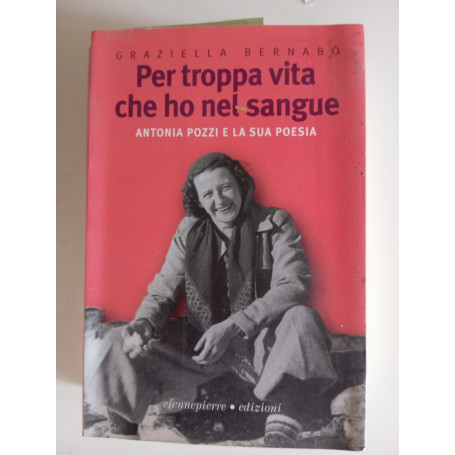 Per troppa vita che ho nel sangue. Antonia Pozzi e la sua poesia