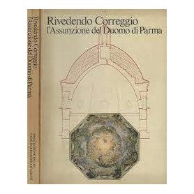 Rivedendo Correggio l'Assunzione del Duomo di Parma