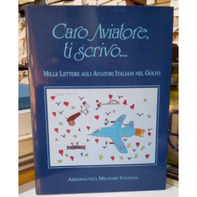 Caro Aviatore ti scrivo… Mille lettere agli aviatori italiani nel golfo.