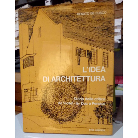 L'Idea Di Architettura. Storia Della Critica Da Viollet-Le-Duc A Persico