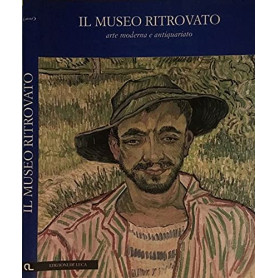Il museo ritrovato. Arte moderna e antiquariato.