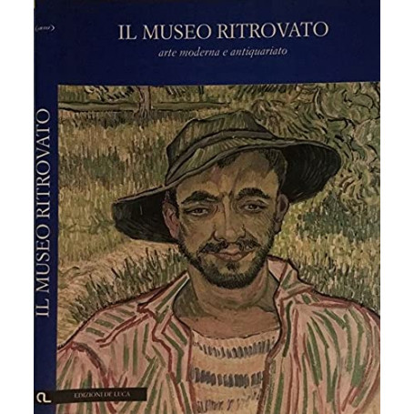 Il museo ritrovato. Arte moderna e antiquariato.