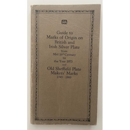 Guide to Marks of Origin on British and Irish Silver Plate from Mid 16th Century to the Year 1973