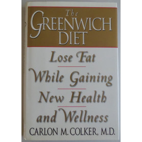 The Greenwich Diet. Lose Fat While Gaining New Health and Wellness