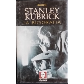 Stanley Kubrick. La biografia