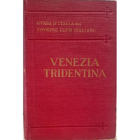 Guida d'Italia del Touring Club Italiano. Venezia Tridentina e Cadore