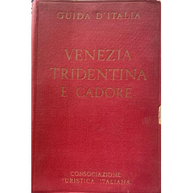 Guida turistica della Consociazione turistica italiana. Venezia Tridentina e Cadore