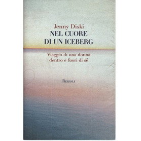 Nel cuore di un iceberg. Viaggio di una donna dentro e fuori di sé