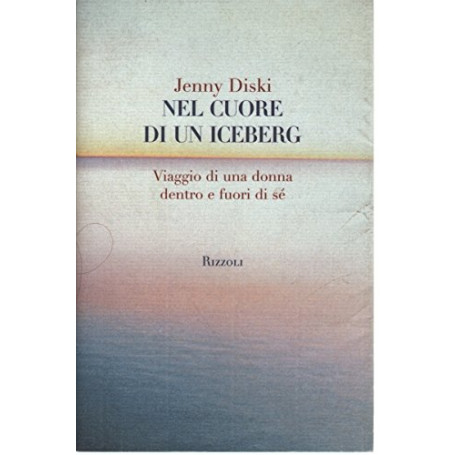 Nel cuore di un iceberg. Viaggio di una donna dentro e fuori di sé