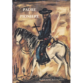 Padre e pioniere. Eusebio Francesco Chini