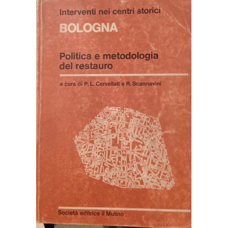Interventi nei centri storici. Bologna. Politica e metologia del restauro.