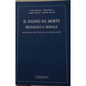 Il danno da morte biologico e morale. Profili giuridici aspetti medico-legali e psichiatrico-forensi. Con esempi peritali.