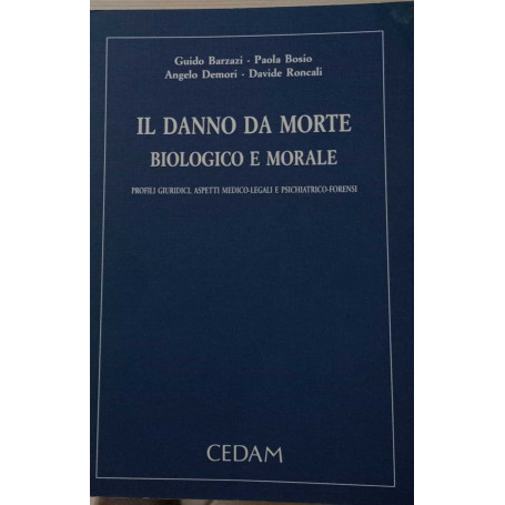 Il danno da morte biologico e morale. Profili giuridici aspetti medico-legali e psichiatrico-forensi. Con esempi peritali.