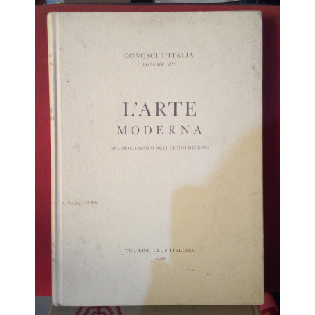 Conosci l'Italia vol. XII. L'arte moderna. Dal neoclassicismo agli ultimi decenni.