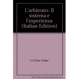 L'arbitrato. Il sistema e l'esperienza.