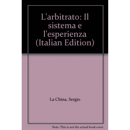 L'arbitrato. Il sistema e l'esperienza.