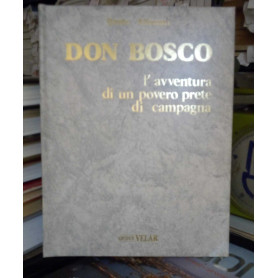 Don Bosco l'avventura di un povero prete di campagna.