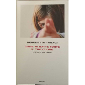 Come mi batte forte il tuo cuore. Storia di mio padre.