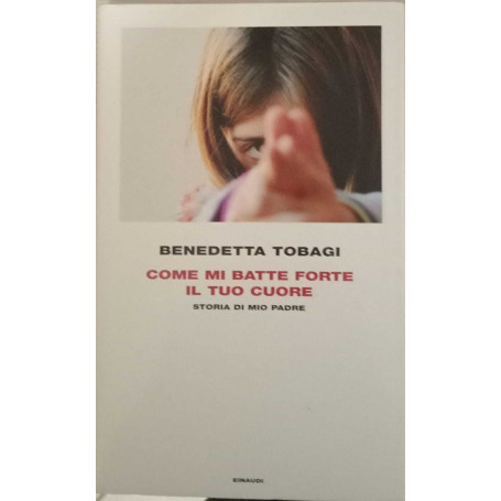 Come mi batte forte il tuo cuore. Storia di mio padre.