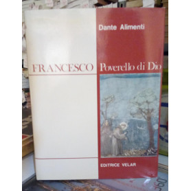 Francesco. Poverello di Dio.