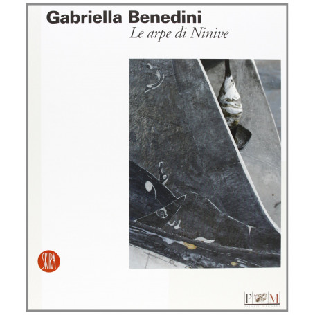Gabriella Benedini. Le arpe di Ninive. Catalogo della mostra (Reggio Emilia 15 aprile-4 giugno 2006). Ediz. illustrata