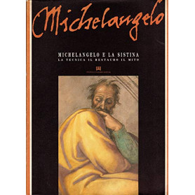 Michelangelo e la Sistina. La tecnica il restauro il mito.