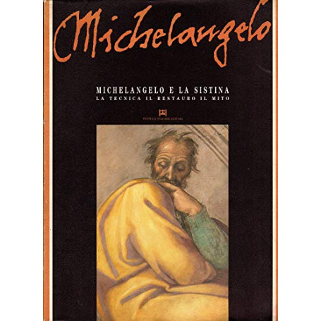 Michelangelo e la Sistina. La tecnica il restauro il mito.