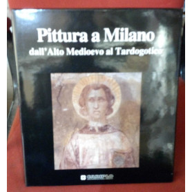Pittura a Milano dall'alto Medioevo al Tardogotico.