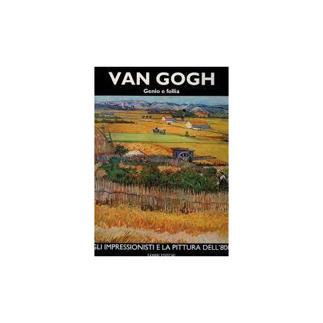 Van Gogh. Volume primo. Genio e follia