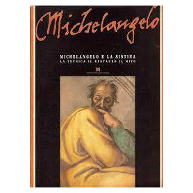 Michelangelo e la Sistina. La tecnica il restauro il mito