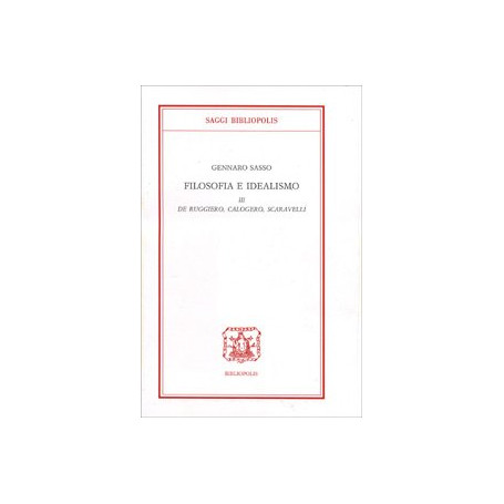 Filosofia e idealismo. De Ruggiero Calogero Scaravelli (Vol. 3)