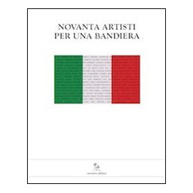 Novanta artisti per una bandiera. Una mostra per il nuovo ospedale della donna e del bambino di Reggio Emilia. Ediz. illustrata