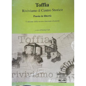 Toffia. Riviviamo il Centro Storico. Poesia e liberta'